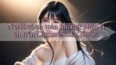Net88 có an toàn không phân tích trên Chromebook (2026)