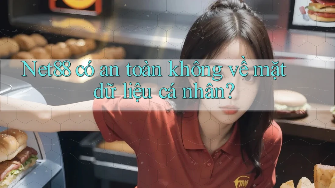 Net88 có an toàn không về mặt dữ liệu cá nhân? Net88 có an toàn không về mặt dữ liệu cá nhân?