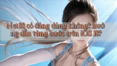 Net88 có đáng dùng không hướng dẫn từng bước trên iOS 18