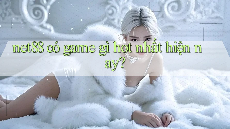 net88 có game gì hot nhất hiện nay? net88 có game gì hot nhất hiện nay?