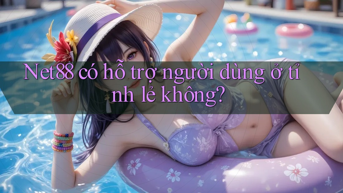 Net88 có hỗ trợ người dùng ở tỉnh lẻ không? Net88 có hỗ trợ người dùng ở tỉnh lẻ không?