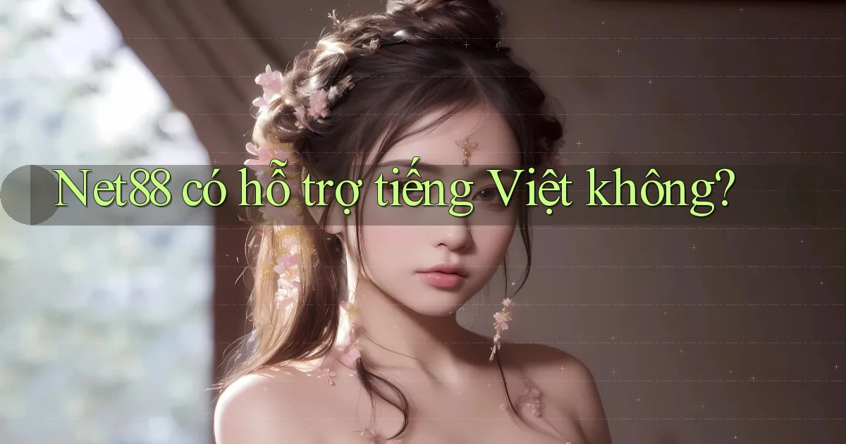 Net88   có hỗ trợ tiếng Việt không