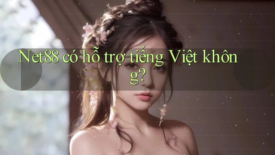net88 có hỗ trợ tiếng Việt không?