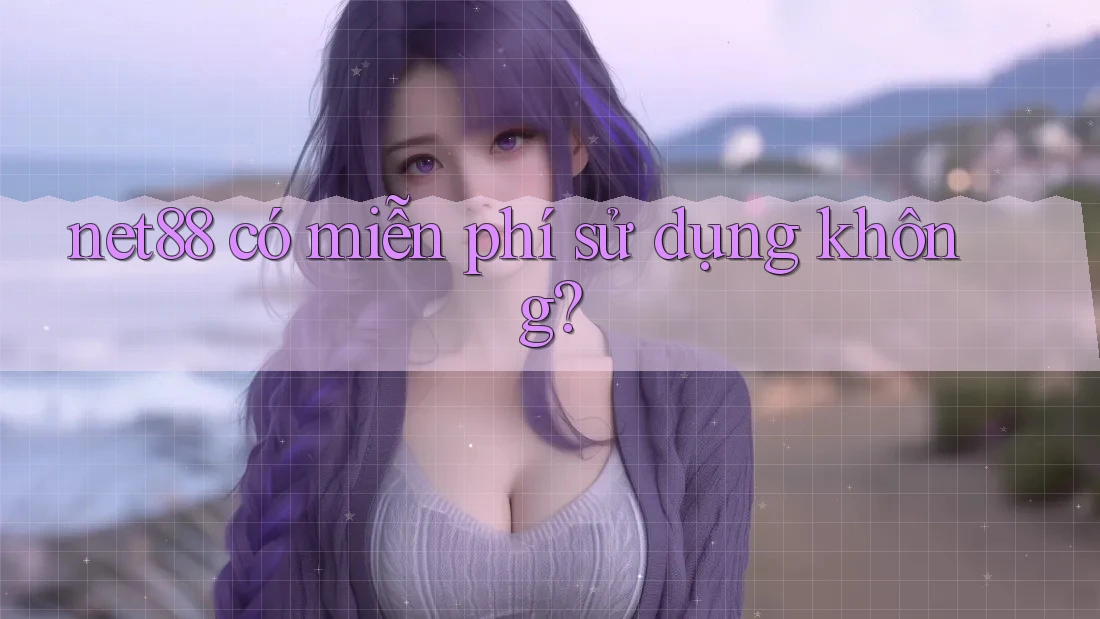 net88 có miễn phí sử dụng không? net88 có miễn phí sử dụng không?