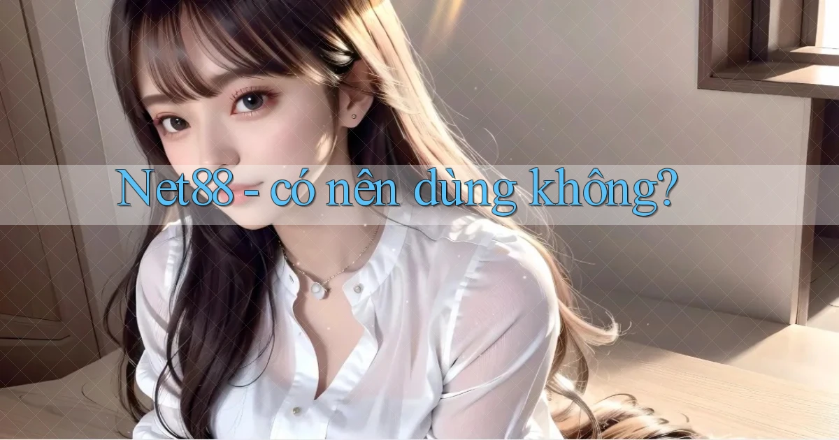 Net88   có nên dùng không