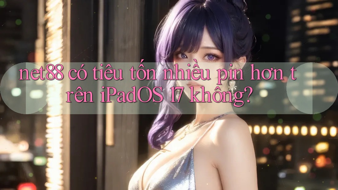 net88 có tiêu tốn nhiều pin hơn trên iPadOS 17 không? net88 có tiêu tốn nhiều pin hơn trên iPadOS 17 không?