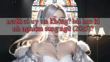net88 có uy tín không bài học kinh nghiệm song ngữ (2025)