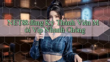 net88  đăng ký thành viên mới vip nhanh chóng