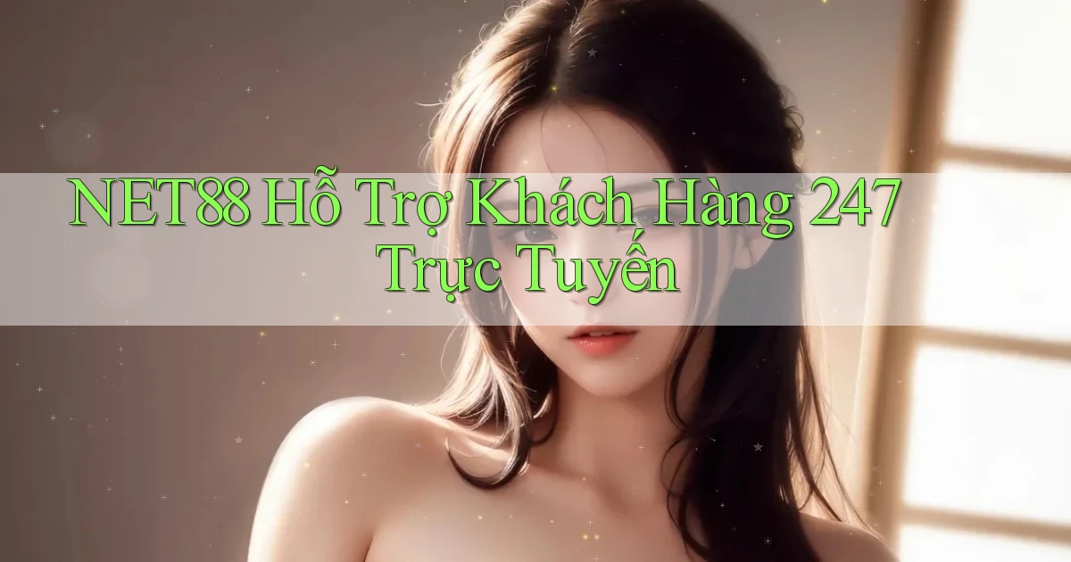 net88  hỗ trợ khách hàng 24／7 trực tuyến