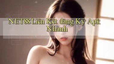 net88  liên kết đăng ký apk nhanh