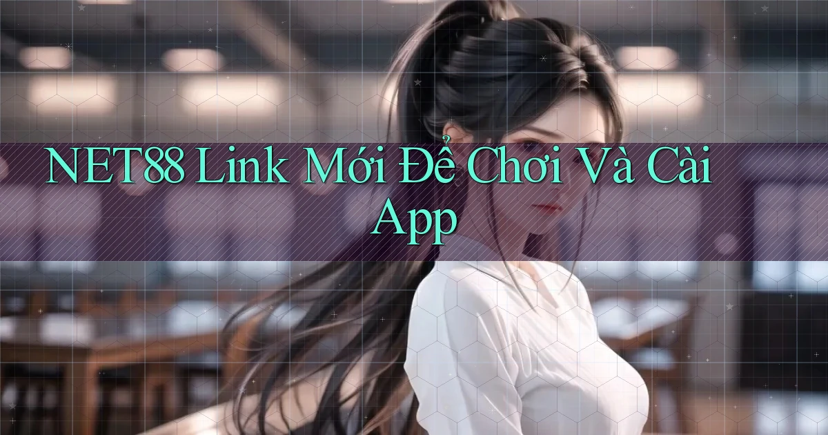 net88   Link Mới Để Chơi Và Cài App