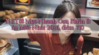 net88 mẹo nhanh gọn phiên bản mới nhất 2026, điểm 710