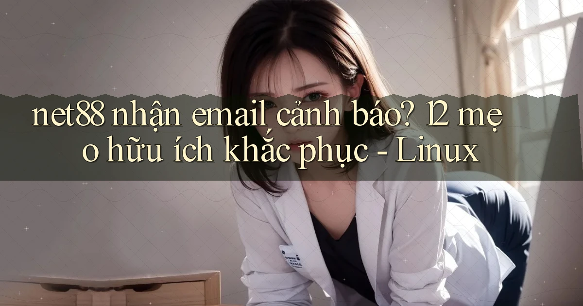 net88 nhận email cảnh báo 12 mẹo hữu ích khắc phục   Linux