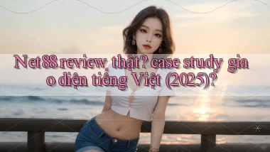 Net88 review thật case study giao diện tiếng Việt (2025)