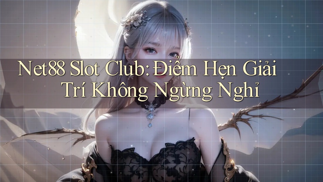 Net88 Slot Club: Điểm Hẹn Giải Trí Không Ngừng Nghỉ Net88 Slot Club: Điểm Hẹn Giải Trí Không Ngừng Nghỉ