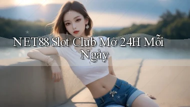 net88  slot club mở 24h mỗi ngày