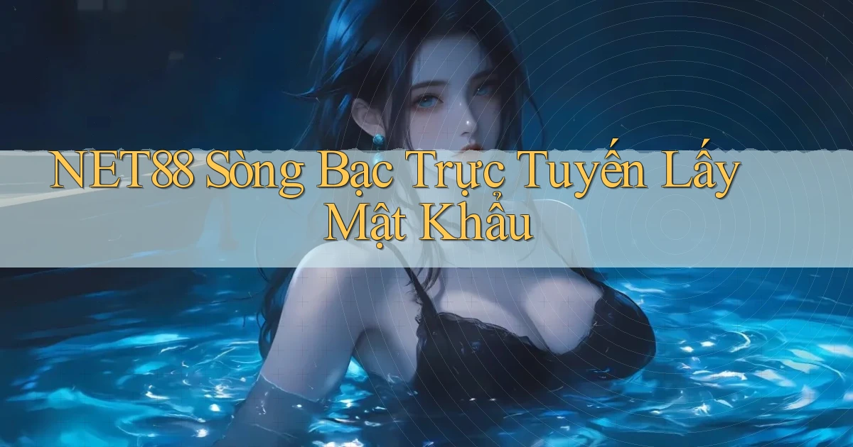 net88  sòng bạc trực tuyến lấy mật khẩu