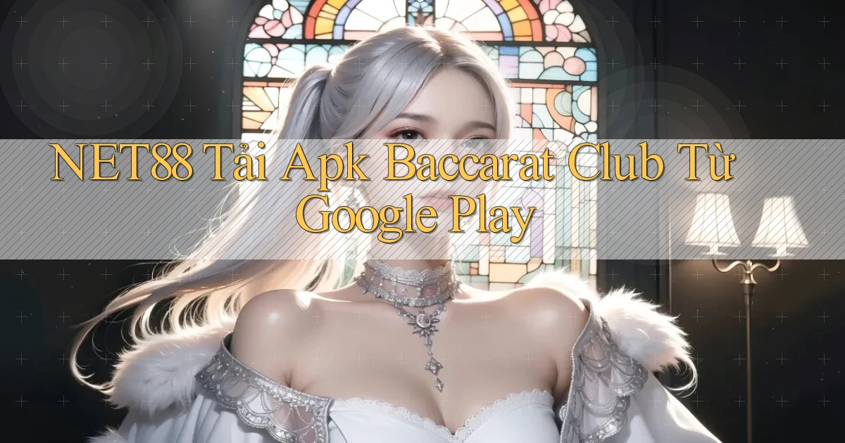 net88  tải apk baccarat club từ google play