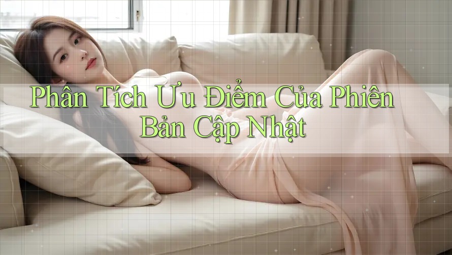 Phân Tích Ưu Điểm Của Phiên Bản Cập Nhật Phân Tích Ưu Điểm Của Phiên Bản Cập Nhật