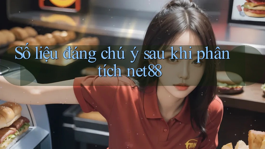 Số liệu đáng chú ý sau khi phân tích net88 Số liệu đáng chú ý sau khi phân tích net88