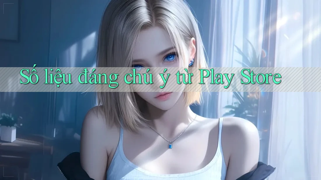 Số liệu đáng chú ý từ Play Store Số liệu đáng chú ý từ Play Store