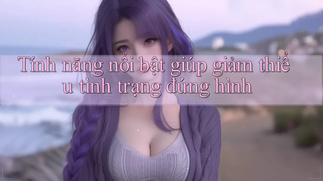 Tính năng nổi bật giúp giảm thiểu tình trạng đứng hình Tính năng nổi bật giúp giảm thiểu tình trạng đứng hình