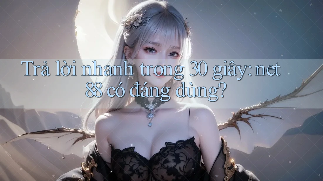 Trả lời nhanh trong 30 giây: net88 có đáng dùng? Trả lời nhanh trong 30 giây: net88 có đáng dùng?