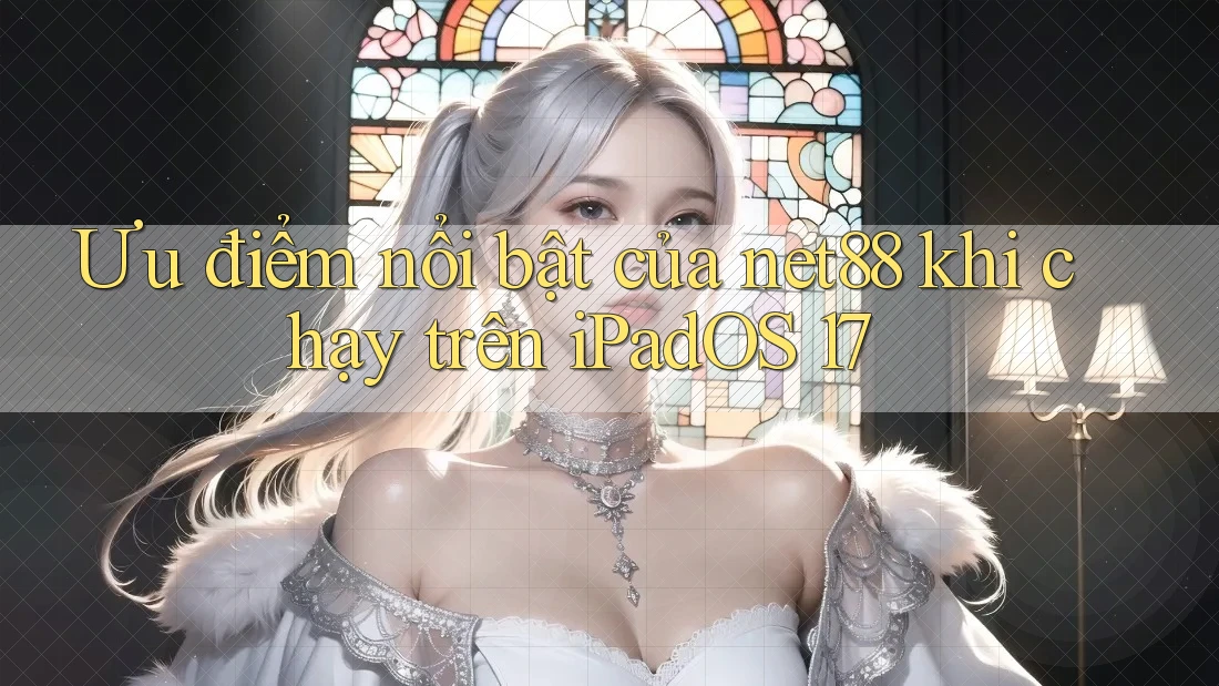 Ưu điểm nổi bật của net88 khi chạy trên iPadOS 17 Ưu điểm nổi bật của net88 khi chạy trên iPadOS 17