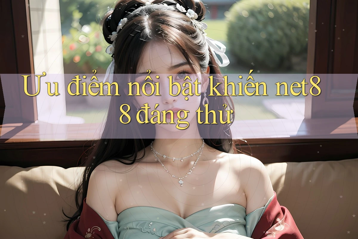 Ưu điểm nổi bật khiến net88 đáng thử Ưu điểm nổi bật khiến net88 đáng thử